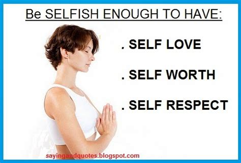 Be Selfish Enough To Have Self Love Quotes And Sayings