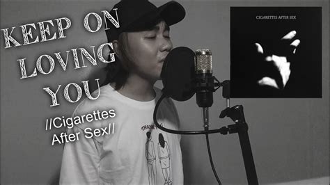 keep on loving you cigarettes after sex cover youtube