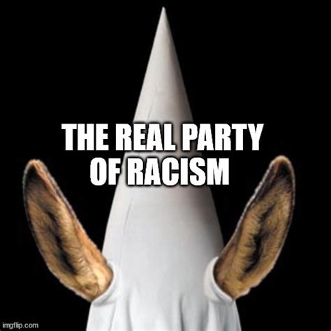 Democrats Are The Kkk Imgflip