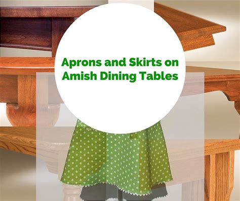 Aprons And Skirts On Amish Dining Tables By Countryside Dining