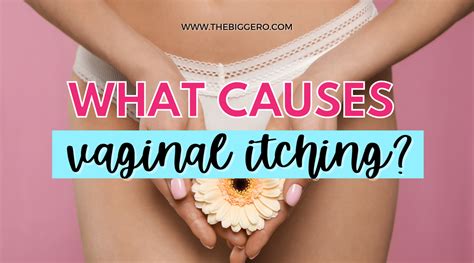 What Causes Vaginal Itching The Bigger O