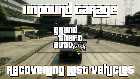 Gta V Impound Garage Recovering Lost Vehicles Youtube