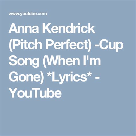 Anna Kendrick Pitch Perfect Cup Song When Im Gone Lyrics Youtube