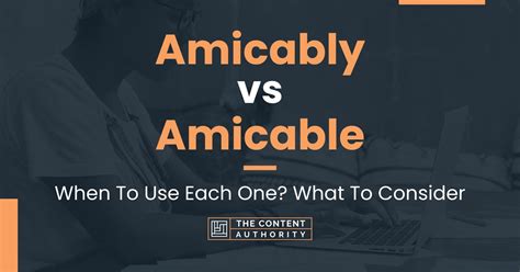 Amicably Vs Amicable When To Use Each One What To Consider