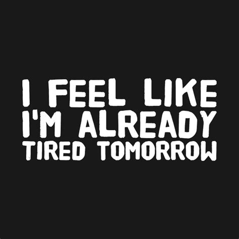 I Feel Like Im Already Tired Tomorrow Lazy Crewneck Sweatshirt