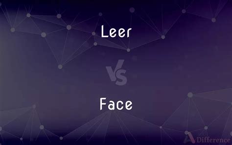 Leer Vs Face — Whats The Difference