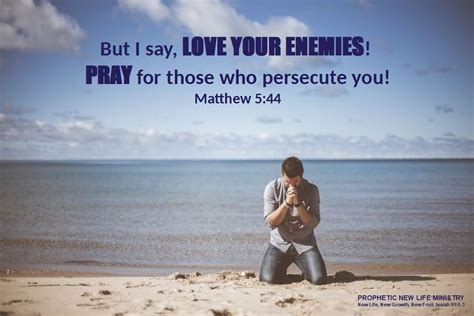 “but I Say Love Your Enemies Pray For Those Who Persecute You