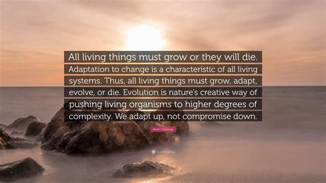 Alvin Conway Quote: “All living things must grow or they will die