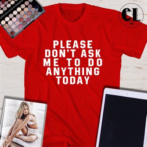T Shirt Please Dont Ask Me To Do Anything Today ~ Tumblr Aesthetic Clothing And T