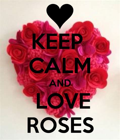 Keep Calm And Love Roses Keep Calm And Love Love Rose Rose