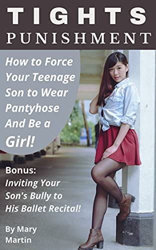 tights punishment how to force your teenage son to wear pantyhose and be a girl ebook martin