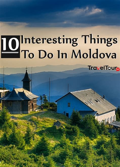 10 Interesting Things To Do In Moldova