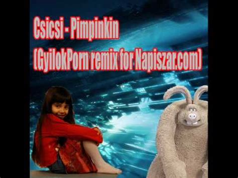 Csicsi Pimpinkin Gyilokporn Remix For Napiszar Com Youtube