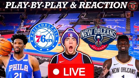 Philadelphia Sixers Vs New Orleans Pelicans Live Play By Play And Reaction Youtube