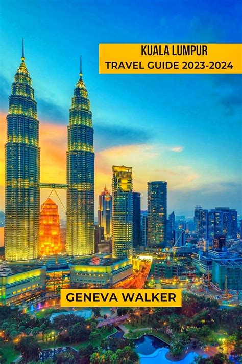 Kuala Lumpur Travel Guide 2023 2024 Discover And Explore The Vibrant