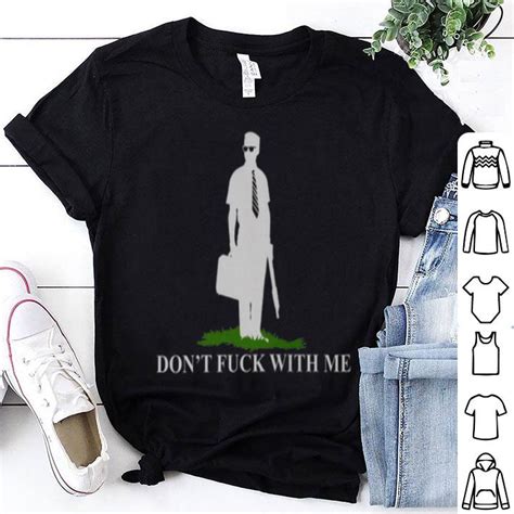 Dont Fuck With Me Shirt Hoodie Sweater Longsleeve T Shirt