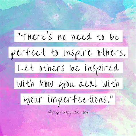 Theres No Need To Be Perfect To Inspire Others Let Others Be Inspired