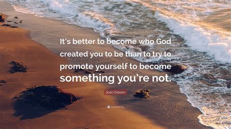 Joel Osteen Quote Its Better To Become Who God Created You To Be