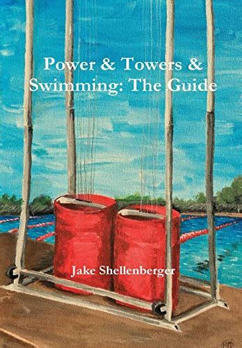 Power And Towers And Swimming The Guide Shellenberger Jacob