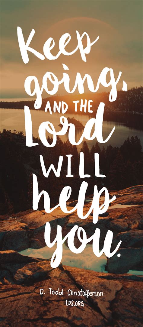 Keep Going And The Lord Will Help You—d Todd Christofferson Lds I