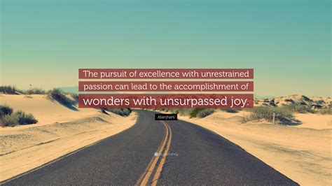 Aberjhani Quote: “The pursuit of excellence with unrestrained passion