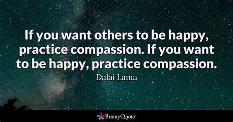There's probably no soul on this earth who hasn't been inspired by this tibetan leader! If you want others to be happy, practice compassion. If ...