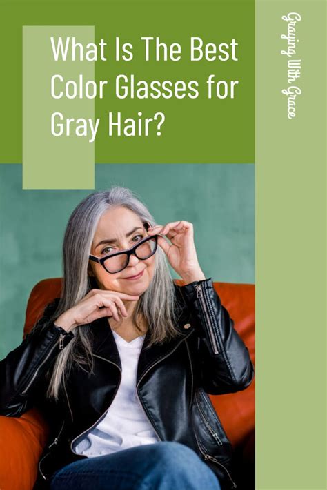 Perfect Frames Whats The Best Color Glasses For Gray Hair Grey Hair Styles For Women Grey