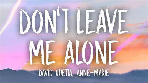 Read or print original don't leave me alone lyrics 2021 updated! David Guetta, Anne-Marie - Don't Leave Me Alone (Lyrics ...