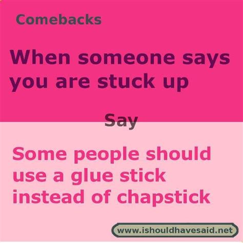 Use This Snappy Comeback If Someone Calls You Stuck Up Check Out Our