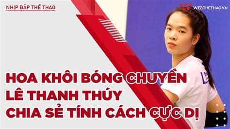 Hoa Khôi Bóng Chuyền Lê Thanh Thúy Chia Sẻ Tính Cách Cực Dị Nhịp đập Thể Thao Youtube