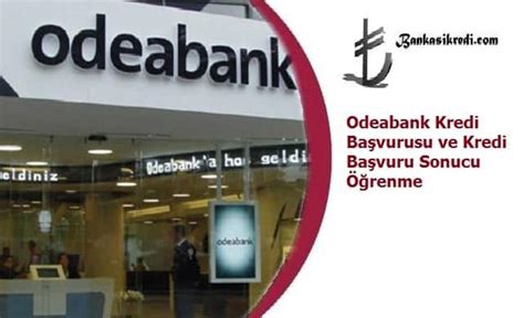 Odeabank Kredi Başvurusu ve Kredi Başvuru Sonucu Öğrenme Banka Kredi
