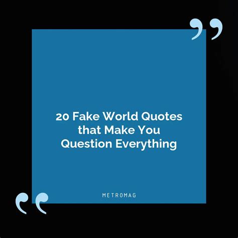 Updated 401 Thought Provoking Fake World Quotes Metromag