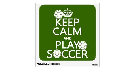 Keep Calm And Play Soccer Any Color Wall Sticker Zazzle