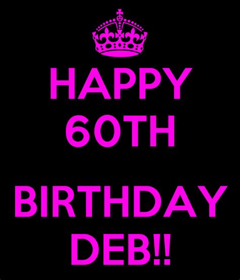 Happy 60th Birthday Deb Poster Teammills2013 Keep Calm O Matic