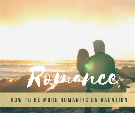 Romantic Vacations How To Make Any Vacation Romantic Tripsaroo Romantic Vacations