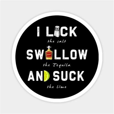 I Lick Swallow And Suck Funny Tequila Drinking T I Lick Swallow