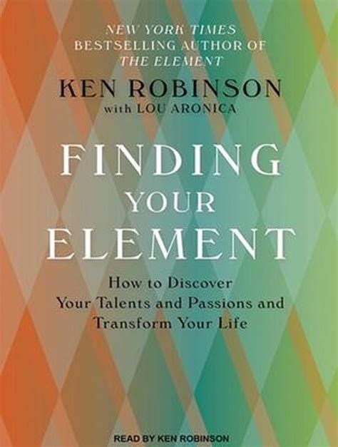 Finding Your Element How To Discover Your Talents And Passions And