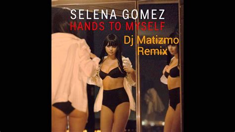 Selena Gomez Hands To Myself Dj Matizmo Remix Youtube