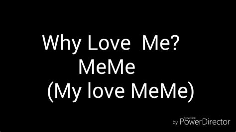 Why Love Me Meme Youtube