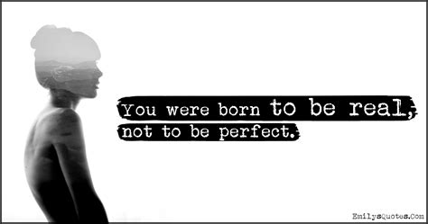 You Were Born To Be Real Not To Be Perfect Popular