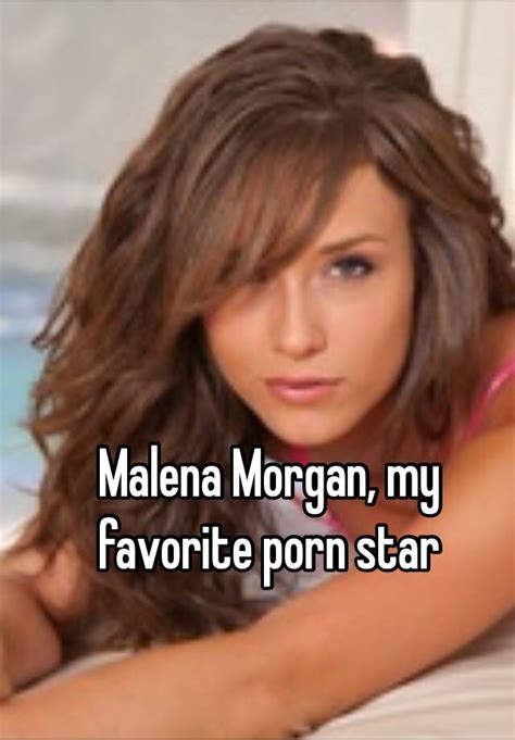Malena Morgan My Favorite Porn Star