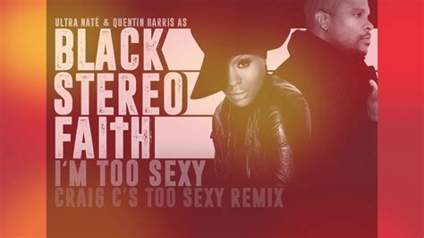 Ultra Naté And Quentin Harris As Black Stereo Faith Im Too Sexy Craig Cs Too Sexy Remix