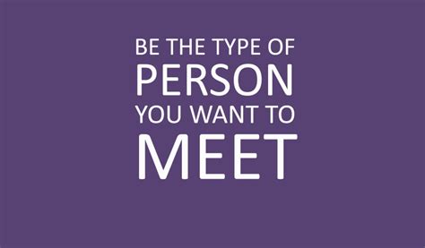Be The Type Of Person You Want To Meet Female