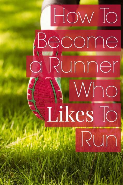 How To Become A Runner Who Likes To Run Become A Runner How To