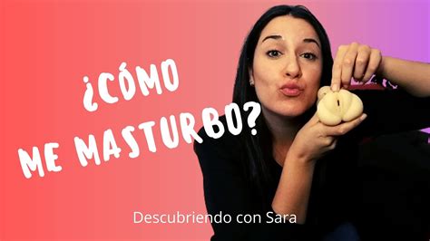 C Mo Me Masturbo Tips Para Masturbarte El Toto Y Morir De Placer Descubriendo Con Sara
