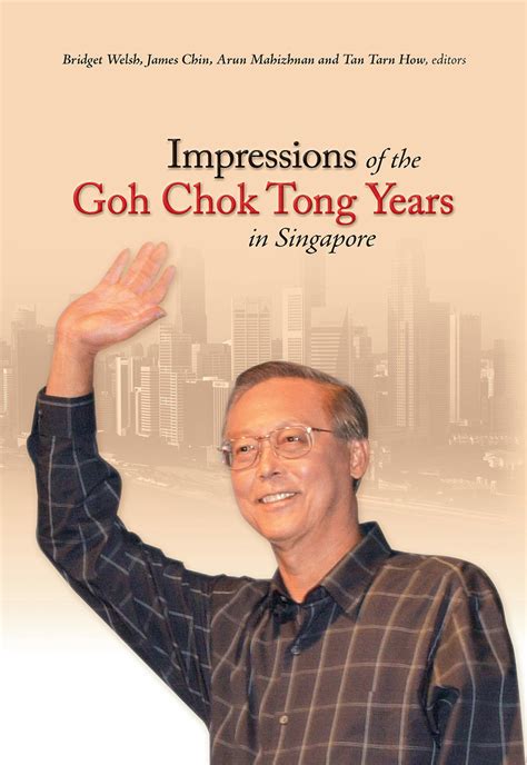 Goh chok tong (born 20 may 1941; Impressions of the Goh Chok Tong Years in Singapore, Welsh ...