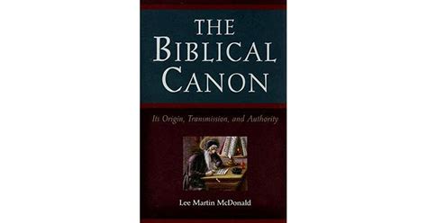 The Biblical Canon Its Origin Transmission And Authority By Lee