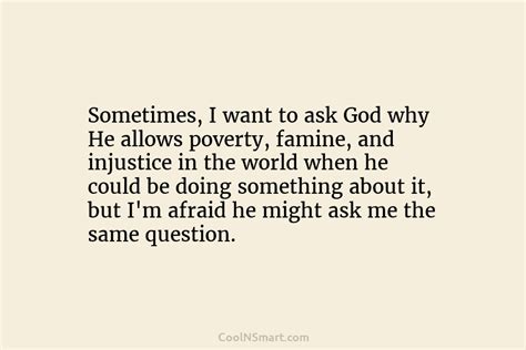 Quote Sometimes I Want To Ask God Why Coolnsmart