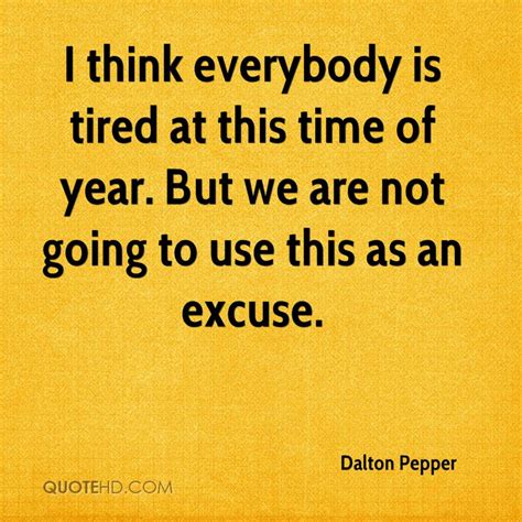 Tired Of Excuses Quotes Quotesgram
