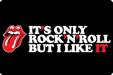 I Know Its Only Rock N Rollbut I Like It Rock And Roll